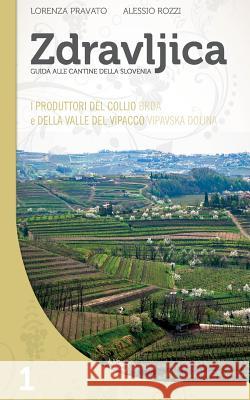 Zdravljica - I produttori del Collio (Brda) e della Valle del Vipacco (Vipavska Dolina): Vol. 1: I produttori del Collio (Brda) e della Valle del Vipa Rozzi, Alessio 9781497462205