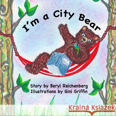 I'm a City Bear! Beryl Reichenberg Gini Griffin 9781497462717