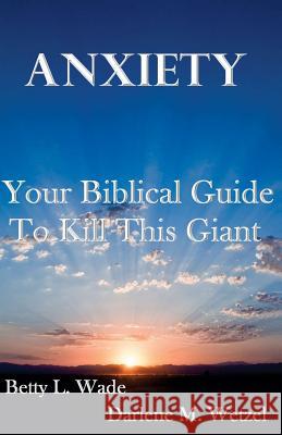 Anxiety: Your Biblical Guide To Kill This Giant Wetzel, Darlene M. 9781497462731 Createspace