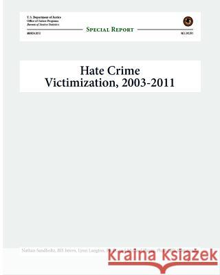 Hate Crime Victimization, 2003-2011: Special Report U. S. Department of Justice 9781497463318 Createspace