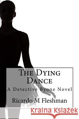 The Dying Dance Ricardo M. Fleshman 9781497463417 Createspace