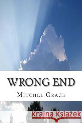 Wrong End Mitchel Grace 9781497463820 Createspace