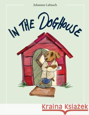 In the Doghouse Johannes Labusch 9781497464049 Createspace