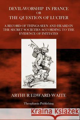 Devil Worship in France: or the Question of Lucifer Waite, Arthur Edward 9781497464964 Createspace
