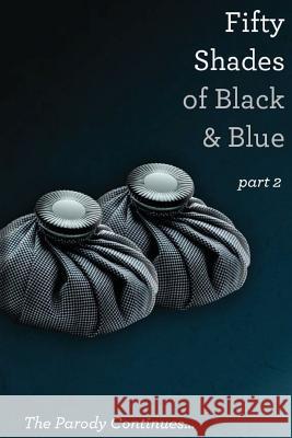 Fifty Shades of Black and Blue: Part 2: a parody Naughtie, Ib 9781497465206 Createspace