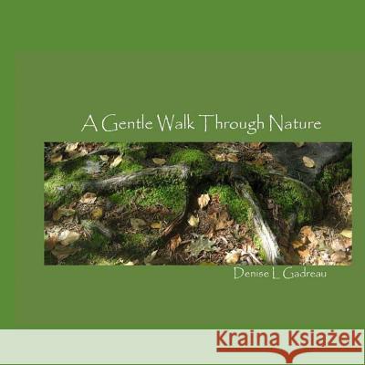 A Gentle Walk Through Nature Denise L. Gadreau 9781497466708