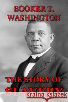 The Story of Slavery Booker T. Washington Emmett J. Scott 9781497468078