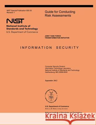 Guide for Conducting Risk Assessments: NIST Special Publication 800-30, Revision 1 U. S. Department of Commerce 9781497468153