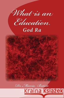 What is an Education: God Ra Wilson, Marcia Batiste Smith 9781497468580