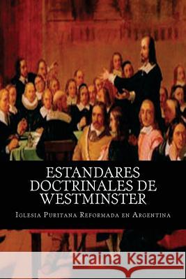Estandares Doctrinales de Westminster Iglesia Puritana Reformada En Argentina 9781497468610 Createspace