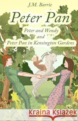 Peter Pan: Peter and Wendy and Peter Pan in Kensington Gardens James Matthew Barrie Algirdas Jakas 9781497469112 Createspace