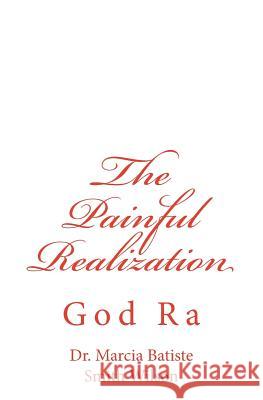The Painful Realization: God Ra Marcia Batiste Smith Wilson 9781497469129 Createspace