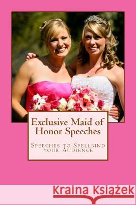 Exclusive Maid of Honor Speeches: Speeches to Spellbind your Audience Hamilton, Belinda 9781497469327
