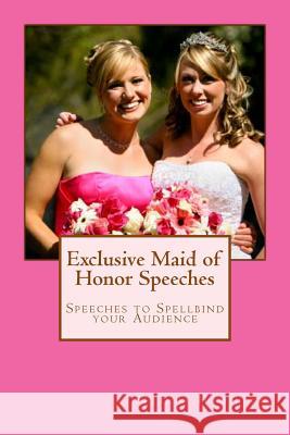 Exclusive Maid of Honor Speeches: Speeches to Spellbind your Audience Hamilton, Belinda 9781497469327 Createspace