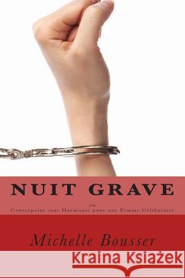 Nuit grave ou contrepoint sans harmonie pour une femme célibataire Bousser, Michelle 9781497469341 Createspace