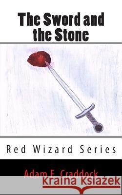 The Sword and the Stone Adam Craddock 9781497469976 Createspace