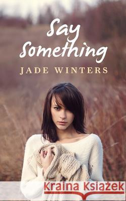 Say Something Jade Winters 9781497471900 Createspace