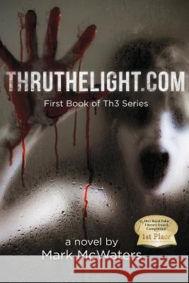 ThruTheLight.com: First Book in Th3 Series McWaters, Mark 9781497472198 Createspace Independent Publishing Platform