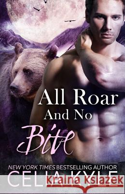 All Roar and No Bite Celia Kyle 9781497472310 Createspace