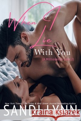 When I Lie With You (A Millionaire's Love, #2) Lynn, Sandi 9781497472549 Createspace
