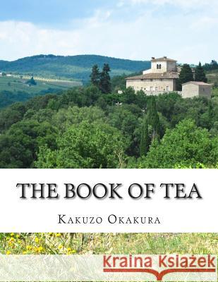 The Book of Tea Kakuzo Okakura 9781497472563 Createspace