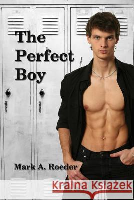 The Perfect Boy Mark a. Roeder 9781497473522 Createspace