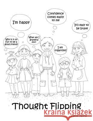 Thought Flipping: Flip Your Thoughts Upside Down, Flip Your Life Around! Heidi Nord 9781497474253