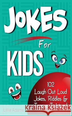 Jokes for Kids: 102 Laugh Out Loud Jokes, Riddles & Tongue Twisters! Lillie Adams 9781497474468 Createspace