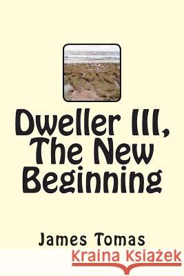 Dweller III, The New Beginning Tomas, James 9781497474710 Createspace