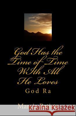 God Has the Time of Time WIth All He Loves: God Ra Batiste, Marcia 9781497474741 Createspace