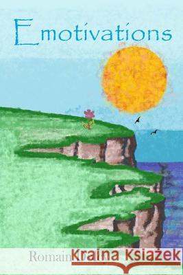 Emotivations: Poetry tailored to every emotion, influencing motivation, innovation and growth. Dolcy, Romain 9781497475373