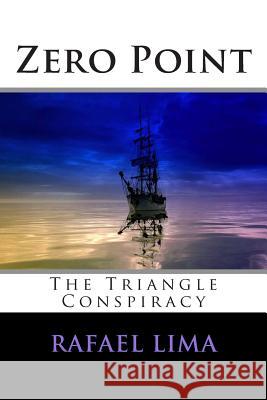Zero Point: The Triangle Conspiracy Rafael Lima 9781497475403 Createspace
