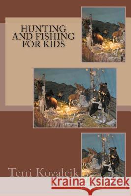 Hunting and Fishing For Kids Kovalcik, Terri L. 9781497476912 Createspace