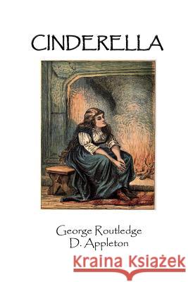 Cinderella George Routledge D. Appleton Russell Lee 9781497478015 Createspace