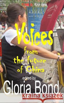 Voices: From the Future of China Gloria Bond Gloria Bond Stephanie 9781497478541 Createspace