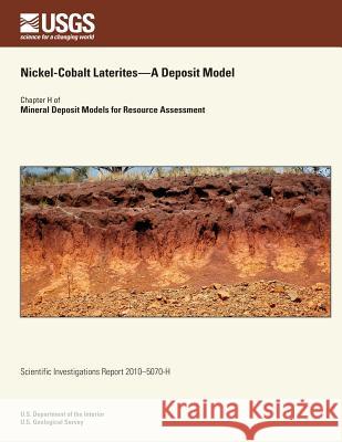 Nickel-Cobalt Laterites?A Deposit Model U. S. Department of the Interior 9781497478619