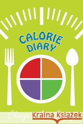 Calorie Diary: Changes Are Coming (2014) Chiquita Publishing 9781497478695 Createspace