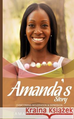 Amanda's Story: Overcoming Molestation & Depression Amanda Ferguson 9781497478886