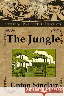 The Jungle Upton Sinclair Richard S. Hartmetz 9781497479241 Createspace