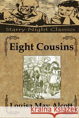 Eight Cousins Louisa May Alcott Richard S. Hartmetz 9781497479425 Createspace