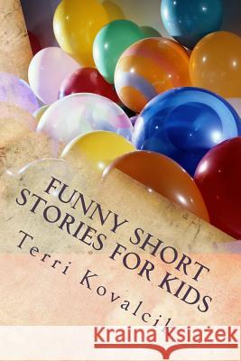 Funny Short Stories for Kids Terri L. Kovalcik 9781497479593 Createspace