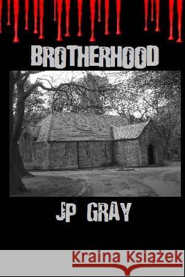 Brotherhood J. P. Gray 9781497479982 Createspace