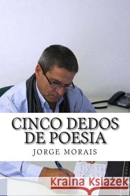 cinco dedos de poesia Morais, Jorge 9781497480780 Createspace