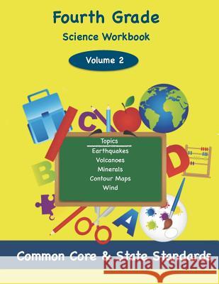 Fourth Grade Science Volume 2: Topics: Earthquakes, Volcanoes, Minerals, Contour Maps, Wind Todd DeLuca 9781497482159 Createspace