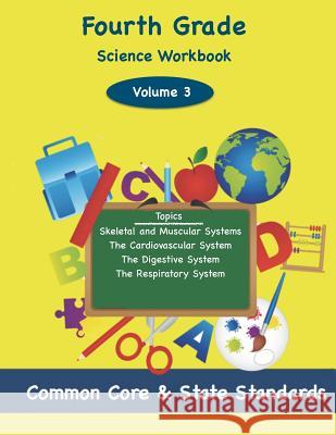 Fourth Grade Science Volume 3: Topics: Skeletal and Muscular Systems, The Cardiovascular System, The Digestive System, The Respiratory System DeLuca, Todd 9781497482197