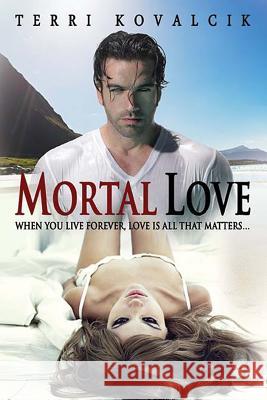 Mortal Love Terri L. Kovalcik 9781497482210 Createspace