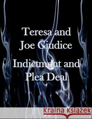 Teresa and Joe Guidice Indictment and Plea Deal United States Distric Court 9781497482692 Createspace