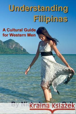 Understanding Filipinas: A Cultural Guide for Western Men Nicholas Va 9781497483392