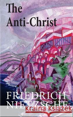 The Anti-Christ Friedrich Wilhelm Nietzsche 9781497483576