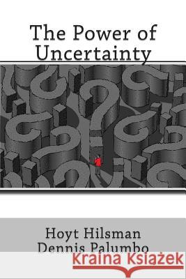 The Power of Uncertainty Hoyt Hilsman Dennis Palumbo 9781497484214